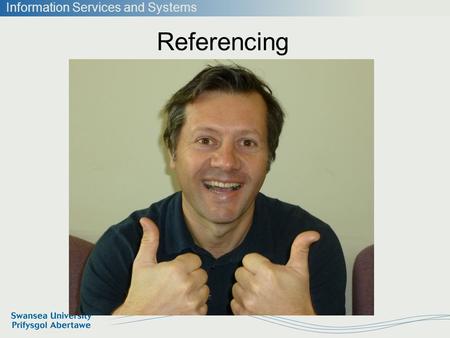 Information Services and Systems Referencing. Information Services and Systems Gave you tips on referencing: Follow instruction Attention to detail Take.