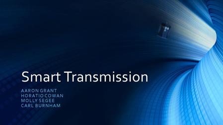 Smart Transmission AARON GRANT HORATIO COWAN MOLLY SEGEE CARL BURNHAM.