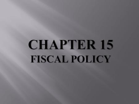  Spending, taxing, & borrowing policies  Government collects taxes to pay programs (Roads, education, National Defense)  Taxes used to influence behavior.