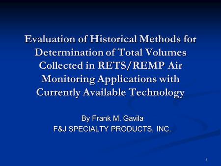 1 Evaluation of Historical Methods for Determination of Total Volumes Collected in RETS/REMP Air Monitoring Applications with Currently Available Technology.