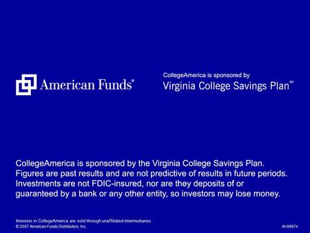 Interests in CollegeAmerica are sold through unaffiliated intermediaries. © 2007 American Funds Distributors, Inc.AI-99974.