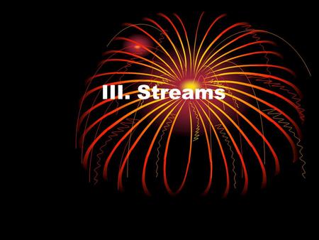 III. Streams. Introduction Often a program needs to bring in information from an external source or to send out information to an external destination.