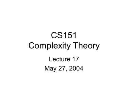 CS151 Complexity Theory Lecture 17 May 27, 2004. CS151 Lecture 172 Outline elements of the proof of the PCP Theorem counting problems –#P and its relation.