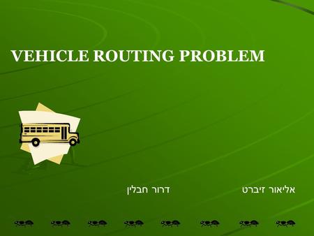 VEHICLE ROUTING PROBLEM