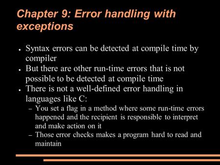 Chapter 9: Error handling with exceptions ● Syntax errors can be detected at compile time by compiler ● But there are other run-time errors that is not.