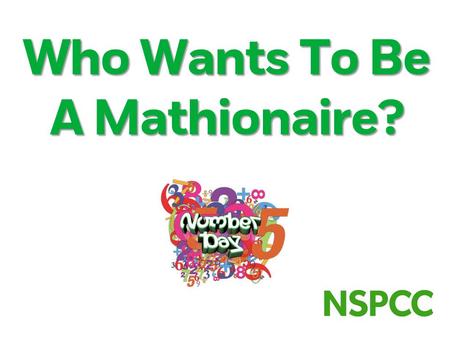 Who Wants To Be A Mathionaire? Question 1 I have 4 sides, they are all the same length, I am a 2D shape can you guess my name? A circle B triangle C.