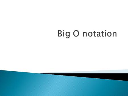  O: order of magnitude  Look at the loops and to see whether the loops are nested. ◦ One single loop: O(n) ◦ A nested loop: O(n 2 ) ◦ A nested loop.