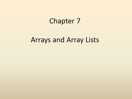 Chapter 7 Arrays and Array Lists