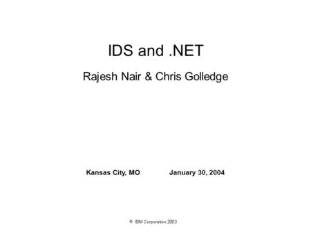 Rajesh Nair & Chris Golledge Kansas City, MO January 30, 2004 IDS and.NET.