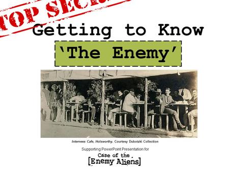 Getting to Know ‘The Enemy’ Supporting PowerPoint Presentation for Internees Cafe, Holsworthy. Courtesy Dubotzki Collection.