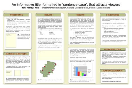 An informative title, formatted in “sentence case”, that attracts viewers Your name(s) here — Department of BlahDeBlah, Harvard Medical School, Boston,