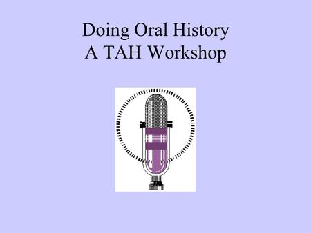 Doing Oral History A TAH Workshop. Mock Job Interview Instructions: Break into pairs and do a mock job interview for a position as a teacher. One person.