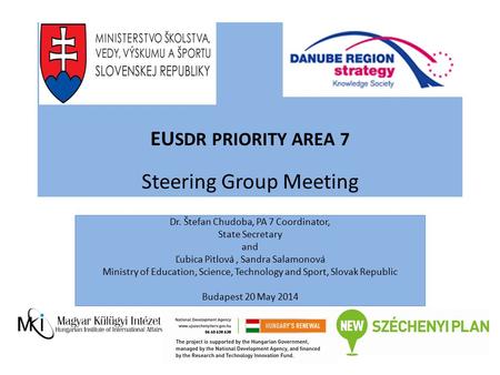 EU SDR PRIORITY AREA 7 Steering Group Meeting Dr. Štefan Chudoba, PA 7 Coordinator, State Secretary and Ľubica Pitlová, Sandra Salamonová Ministry of Education,