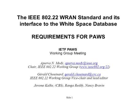 Slide 1 Apurva N. Mody, Chair, IEEE 802.22 Working Group (www.ieee802.org/22)www.ieee802.org/22 Gérald Chouinard,