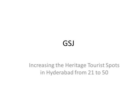 GSJ Increasing the Heritage Tourist Spots in Hyderabad from 21 to 50.