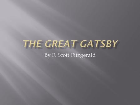 By F. Scott Fitzgerald.  Francis Scott Key Fitzgerald  Born in 1896, St. Paul, Minnesota  Named after famous, second cousin Francis Scott Key.