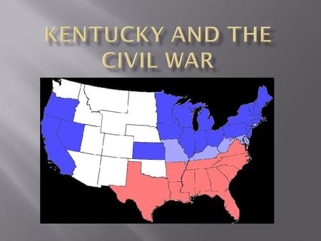  When the Civil War began in 1861, Kentucky remained in the Union  What is unique about Kentucky in regards to other states in the Union?  Kentucky.