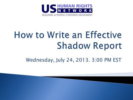 Wednesday, July 24, 2013. 3:00 PM EST.  MISSION: The US Human Rights Network is a national network of organizations and individuals working to build.