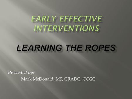 Presented by: Mark McDonald, MS, CRADC, CCGC.  The primary goal of prevention is to delay the first use of alcohol or other drugs.  Research indicates.