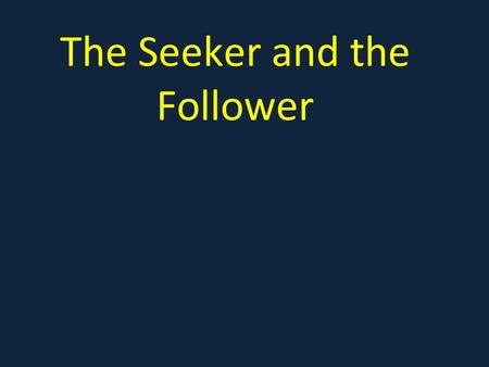 The Seeker and the Follower