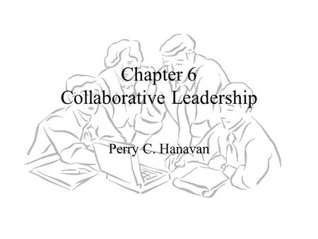 Chapter 6 Collaborative Leadership Perry C. Hanavan.