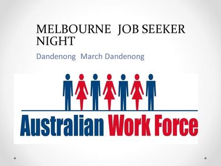 MELBOURNE JOB SEEKER NIGHT Dandenong March Dandenong.