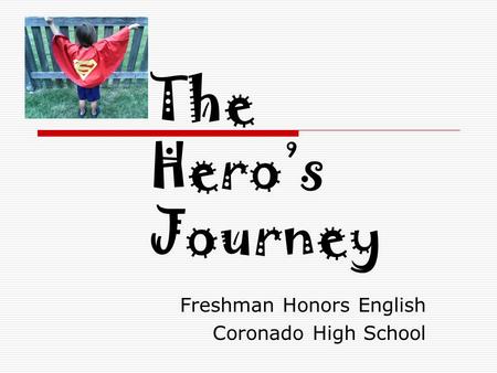 The Hero’s Journey Freshman Honors English Coronado High School.