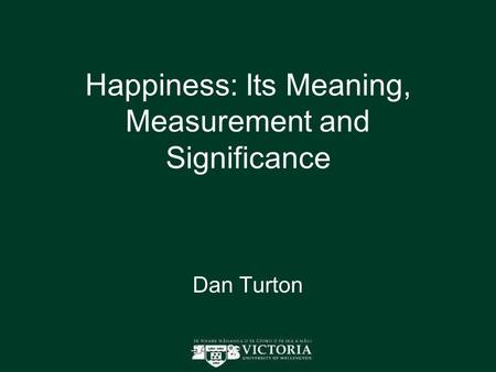 Happiness: Its Meaning, Measurement and Significance Dan Turton.