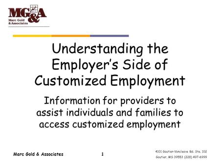 4101 Gautier-Vancleave Rd. Ste. 102 Gautier, MS 39553 (228) 497-6999 Understanding the Employer’s Side of Customized Employment Information for providers.