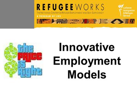 Innovative Employment Models. Seven Case Studies Job Development Focus Professional Career Advising Matching Grant Incentives Resources, Education, Collaboration.