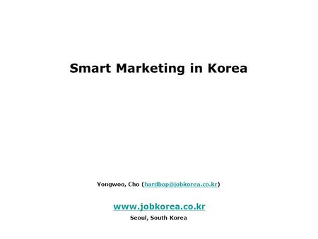 Smart Marketing in Korea Yongwoo, Cho  Seoul, South Korea.