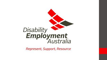 Disability Employment Australia The peak body for Australia's Disability Employment Services Represent the interests of members at a national level to.