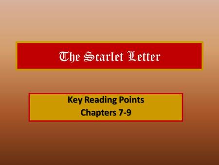 The Scarlet Letter Key Reading Points Chapters 7-9.