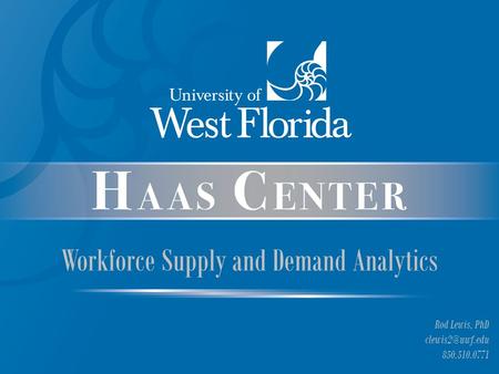 Workforce Supply and Demand Analytics Rod Lewis, PhD 850.510.0771.