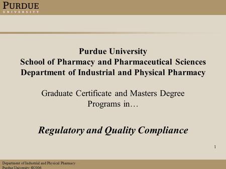 Department of Industrial and Physical Pharmacy Purdue University  2006 1 Purdue University School of Pharmacy and Pharmaceutical Sciences Department of.