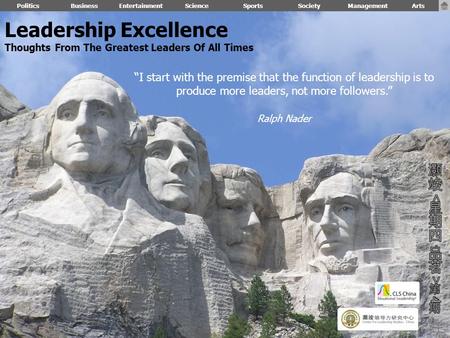 Leadership Excellence Thoughts From The Greatest Leaders Of All Times PoliticsBusinessEntertainmentScienceSportsSociety “I start with the premise that.