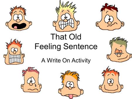 That Old Feeling Sentence A Write On Activity The Feeling Sentence The last square in the Four Square is called a feeling sentence. A feeling sentence.