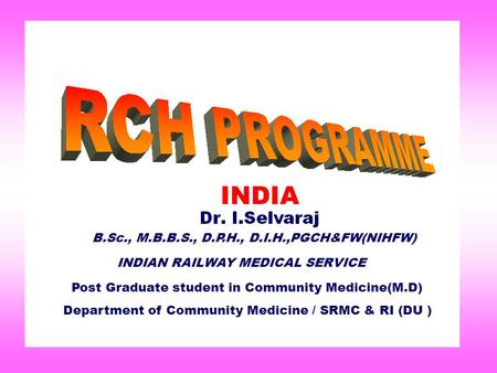 Post Graduate student in Community Medicine(M.D) Department of Community Medicine / SRMC & RI (DU ) INDIAN RAILWAY MEDICAL SERVICE B.Sc., M.B.B.S., D.P.H.,