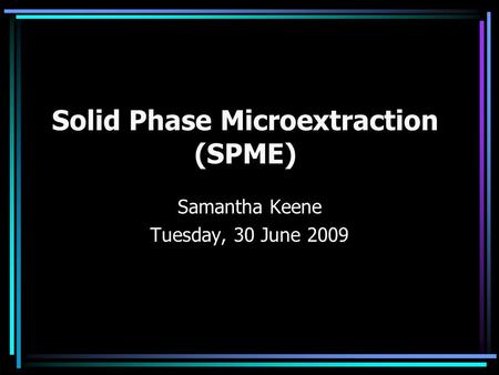 Solid Phase Microextraction (SPME)