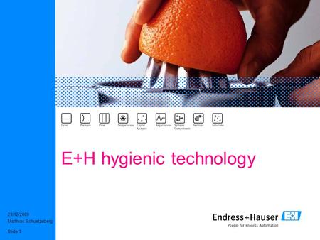 23/12/2009 Matthias Schuetzeberg Slide 1 E+H hygienic technology.