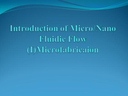 Learning Objectives Be able to describe the basic processes of microfabrication Be able to explain the principles of photolithography. Be able to describe.