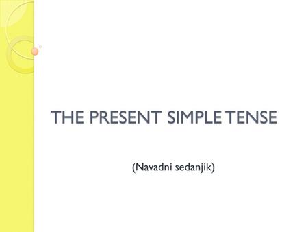 THE PRESENT SIMPLE TENSE