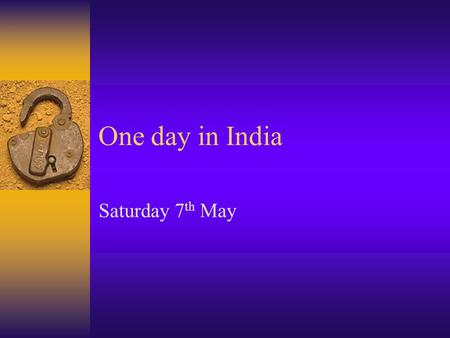 One day in India Saturday 7 th May. Woke up in the morning…  Brushed teeth and de-wormed a herd of goats and sheep  Went to have breakfast found plastic.