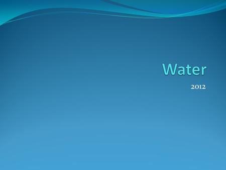 2012. Bottled vs. Tap You taste activity Cost/Benefit analysis Spring vs. Tap vs. Purified Cost Tap = 1 cent per gallon, purified/spring water best price.