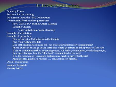 Opening Prayer Purpose for the training Discussion about the VMC Orientation Communion for the sick requirements VMC (ISO, NPO, Swallow Alert, Mental)