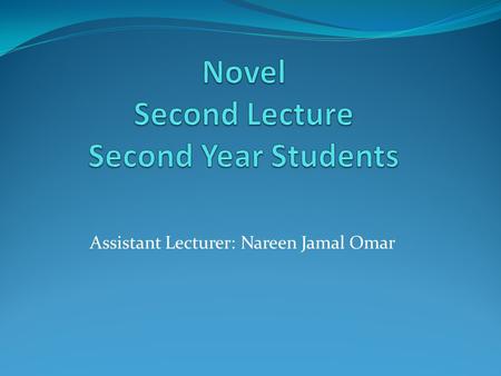 Assistant Lecturer: Nareen Jamal Omar. Henry Fielding Born ( 22 April 1707) in England. Died (8 October 1754) in Lisbon, capital of Portugal. He was novelist.