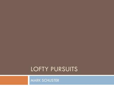 LOFTY PURSUITS MARK SCHUSTER. TIMBER RIDGE  CONDO CONVERSION (1997)  100 UNITS  $10,000,000 PROJECT  PROBLEM  SALES DROPPED IN 6 MONTHS TO ZERO 