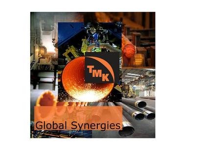 PROPRIETARY & CONFIDENTIAL Global Synergies. PROPRIETARY & CONFIDENTIAL Investment Highlights  Leading producer of value-added steel pipes for the oil.