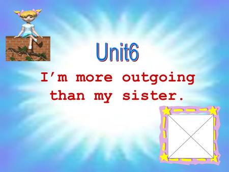 I’m more outgoing than my sister. New Words New Words Homework competition Discussion Listening Communication consolidation Video.