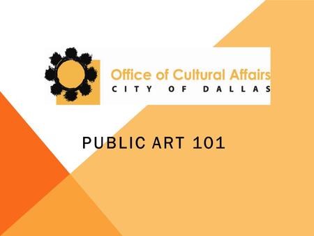 PUBLIC ART 101. WHAT IS PUBLIC ART? Public art is source of community pride and engagement. Public art is highly collaborative and seeks to engage the.